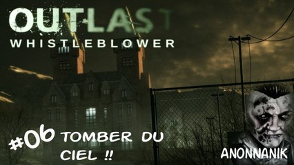 Outlast whistleblower #06 : Tomber du ciel !! [FR]-HD