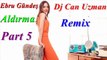 Ebru Gündeş Aldırma Dj Can Uzman Remix Part 5