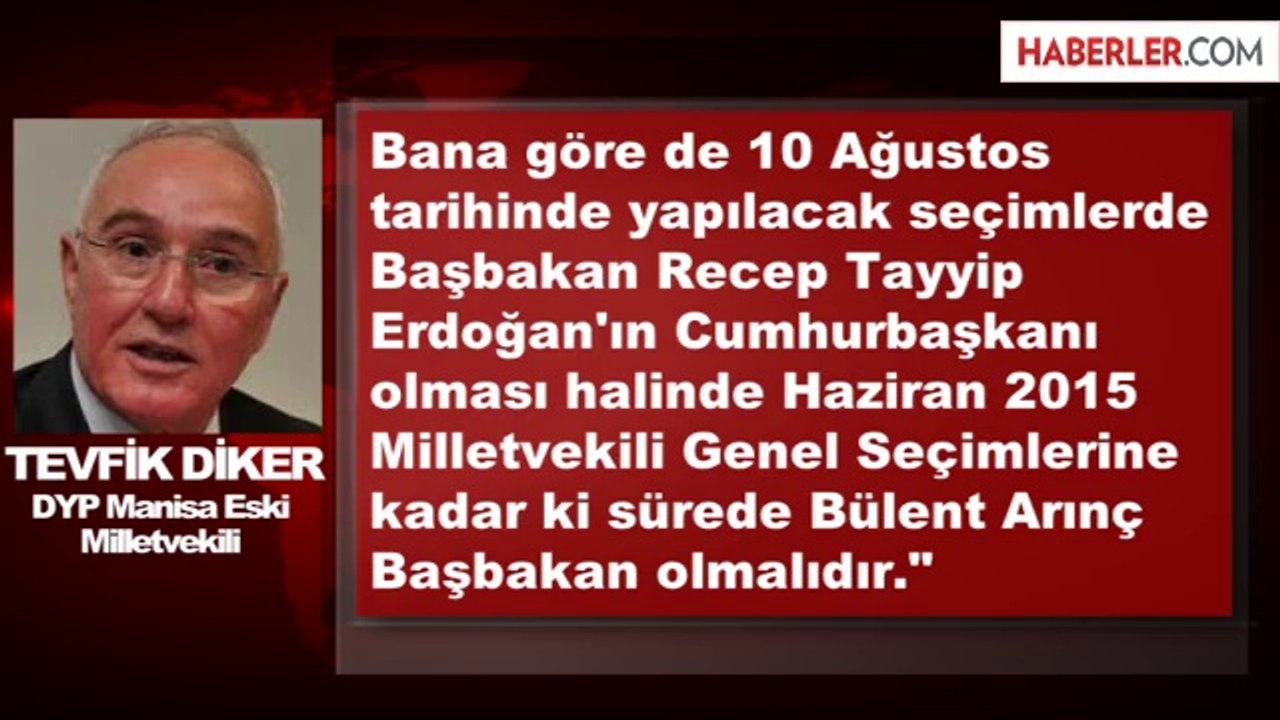 DYP Eski Milletvekili Diker: Arınç Başbakan Olmalı