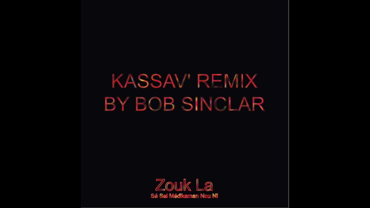 ZOUK - KASSAV' ZOUK LA SE SEL MEDIKAMAN NOU NI REMIX BY BOB SINCLAR