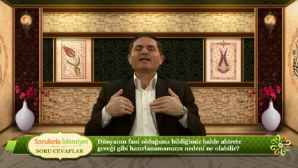 Dünyanın fani olduğunu bildiğimiz halde ahirete gereği gibi hazırlanamamızın nedeni ne olabilir?