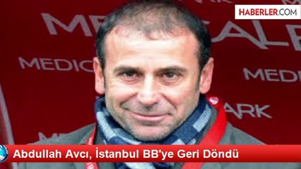 Abdullah Avcı, İstanbul BB'ye Geri Döndü