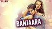 Ek Villain- Banjaara Full HD Song  - Shraddha Kapoor, Siddharth Malhotra