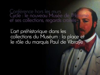 L'art préhistorique dans les collections du Muséum : la place et le rôle du marquis Paul de Vibraye