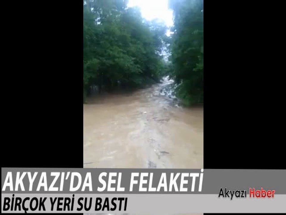 AKYAZI'DA SEL FELAKETİ