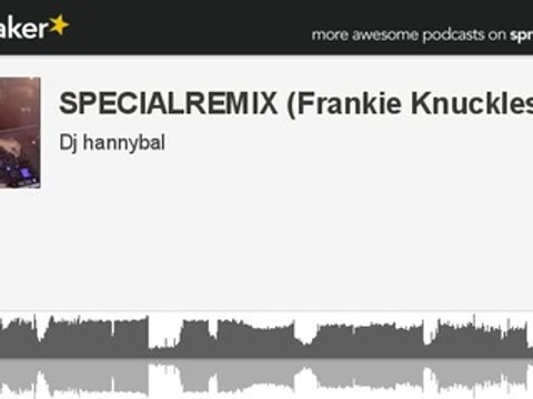 SPECIALREMIX (Frankie Knuckles Tribute) (creato con Spreaker)