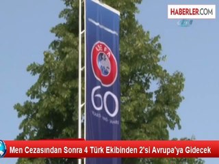 Men Cezasından Sonra 4 Türk Ekibinden 2'si Avrupa'ya Gidecek