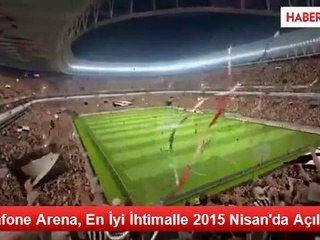 Vodafone Arena, En İyi İhtimalle 2015 Nisan'da Açılacak