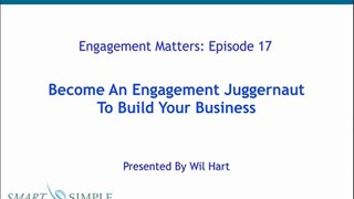 Engagement Matters 17  How To Become An Engagement Juggernaut