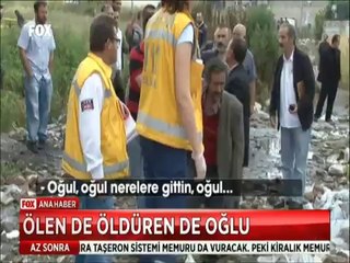 Baba böyle yıkıldı ölen de öldüren de oğlu çıktı