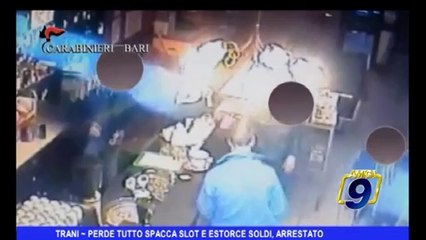 Trani | Perde tutto spacca slot ed estorce soldi, arrestato