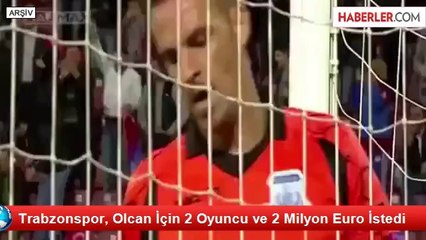 Trabzonspor, Olcan İçin 2 Oyuncu ve 2 Milyon Euro İstedi