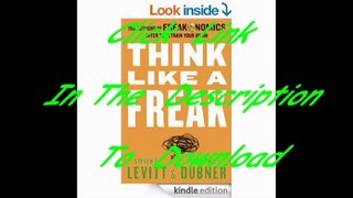 Think Like a Freak: The Authors of Freakonomics Offer to Retrain Your Brain [PDF Free Download]