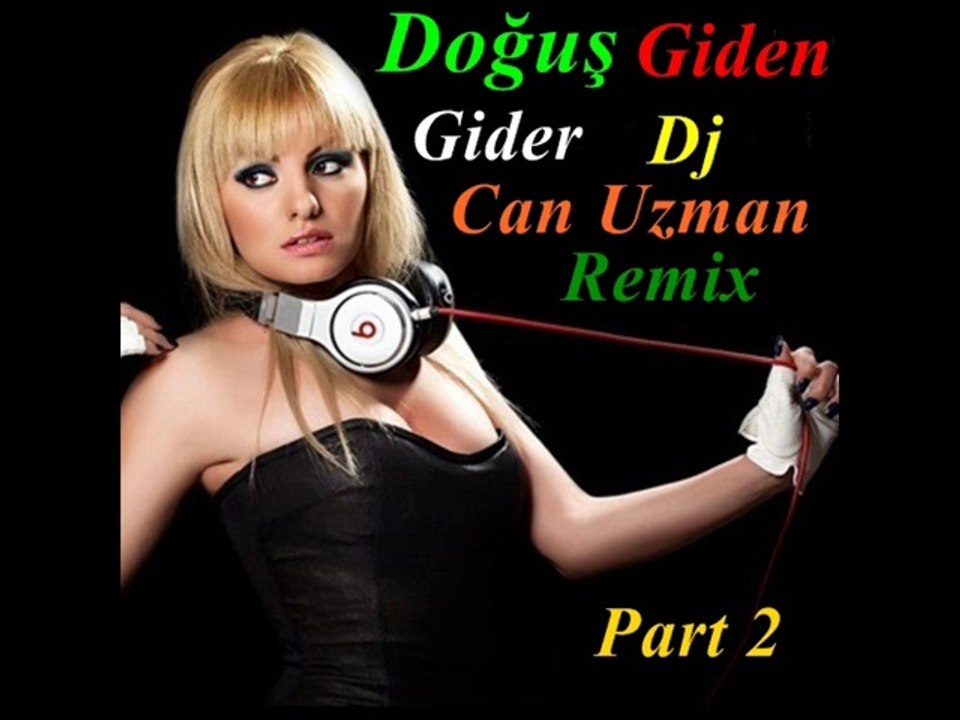 Doğuş Giden Gider Dj Can Uzman Remix Part 2