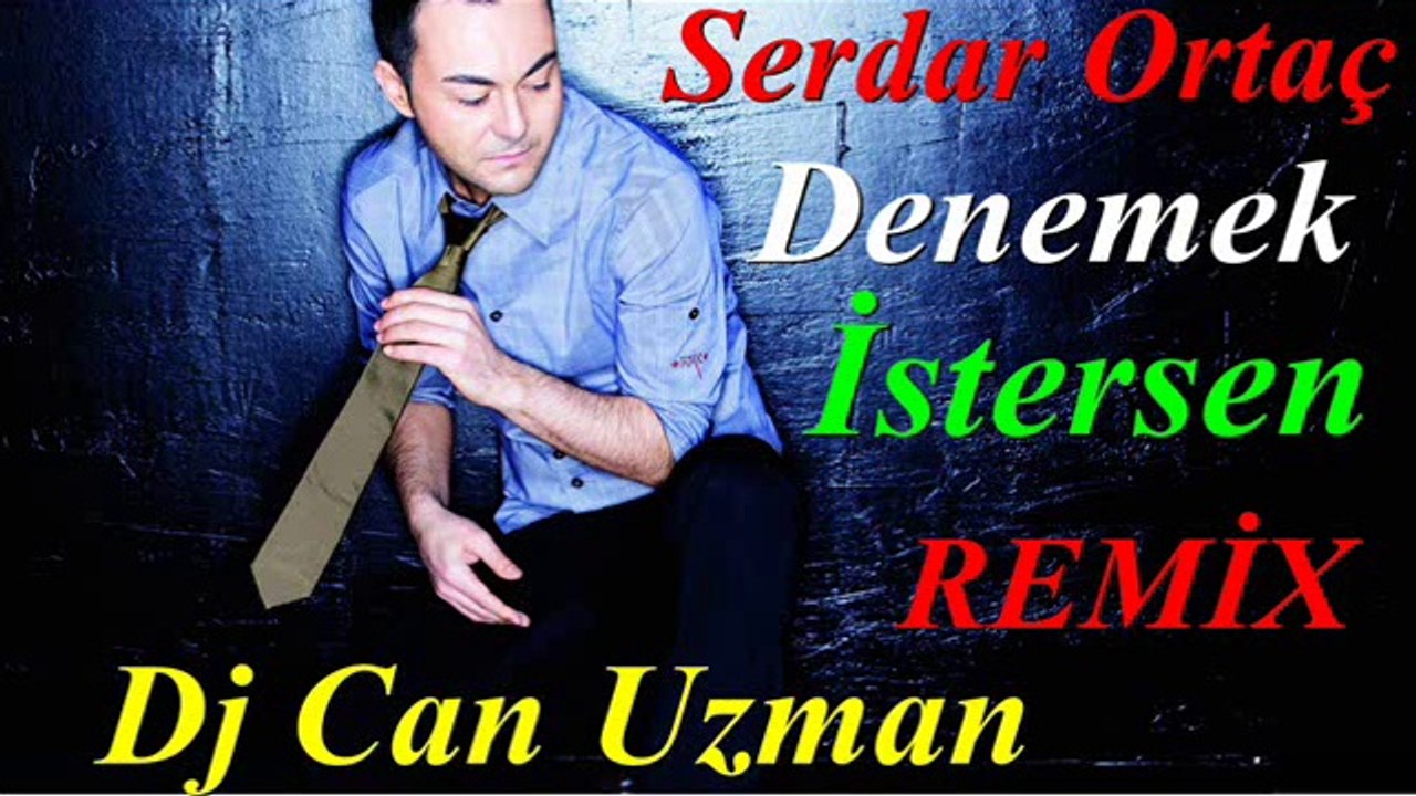 Serdar Ortaç Denemek İstersen Dj Can Uzman Remix