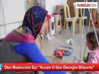 Ölen Madencinin Eşi: "Kocam O Gün Öleceğini Biliyordu"