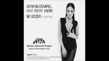 Serkan Demirel feat. Asya Engin - Ne Gezer (Albüm Mix)