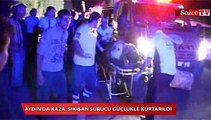 Aydın'da kaza Sıkışan sürücü güçlükle kurtarıldı