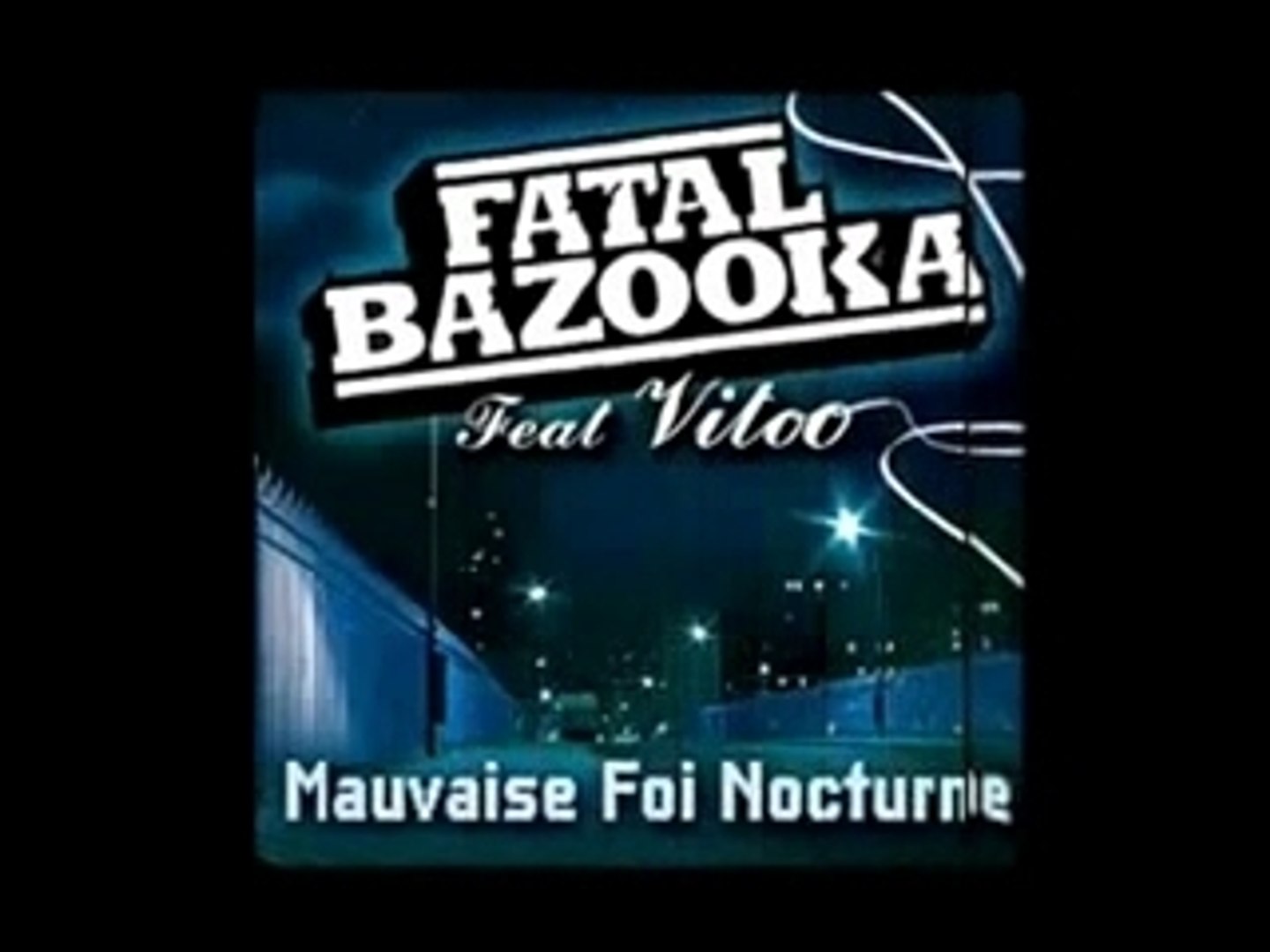 Mauvaise foi nocturne clip Fatal bazooka - Vidéo Dailymotion