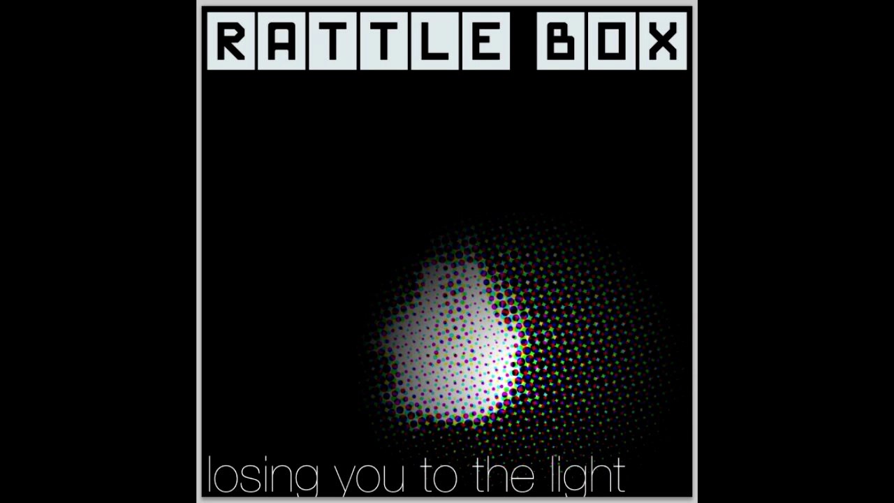 Rattle Box- Losing You To The Light