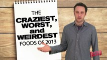 Craziest, Worst, and Weirdest Foods of 2013 - Food Feeder