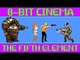 The Fifth Element - 8 Bit Cinema