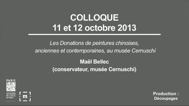 Colloque Choisir Paris : Les donations de peintures chinoises, anciennes et contemporaines, au musée Cernuschi - Maël Bellec