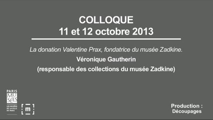 Colloque "Choisir Paris" : La donation Valentine Prax, fondatrice du musée Zadkine - Véronique Gautherin