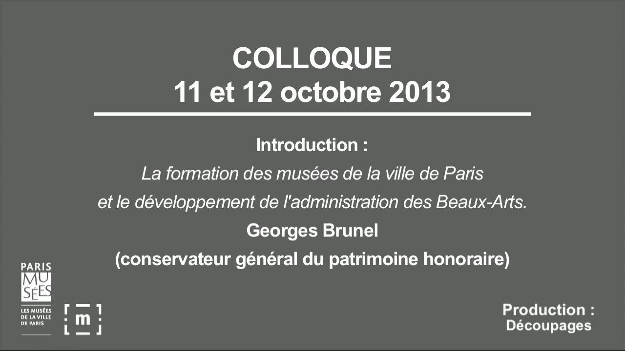Colloque "Choisir Paris" : La formation des musées de la Ville de Paris et le développement de l'administration des Beaux-Arts - Georges Brunel