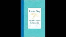 [FREE eBook] Labor Day: True Birth Stories by Today’s Best Women Writers by Eleanor Henderson