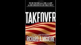 [FREE eBook] Takeover: The 100-Year War for the Soul of the GOP and How Conservatives Can Finally Win It by Richard A. Viguerie