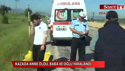 Kazada anne öldü, baba ve oğlu yaralı