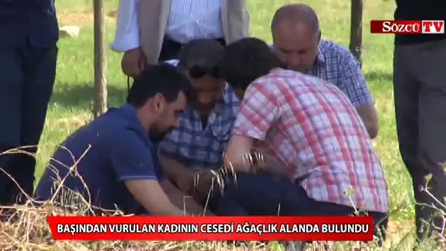 Başından vurulan kadının cesedi ağaçlık alanda bulundu
