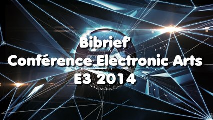 Bibrief' E3 2014 - Conférence Electronic Arts