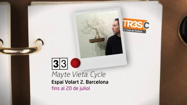 TV3 - 33 recomana - Mayte Vieta. Cycle. Espai Volart 2. Barcelona