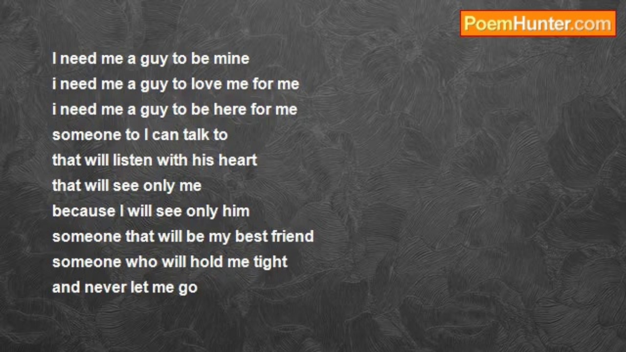 to those who wonder what life is about - I need Me A Guy