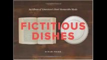 [FREE eBook] Fictitious Dishes: An Album of Literature’s Most Memorable Meals by Dinah Fried