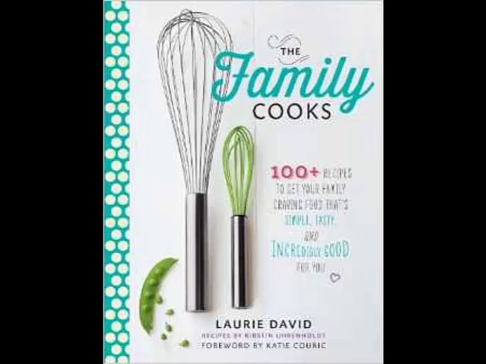 [FREE eBook] The Family Cooks: 100+ Recipes to Get Your Family Craving Food That’s Simple, Tasty, and Incredibly Good for You… by Laurie David