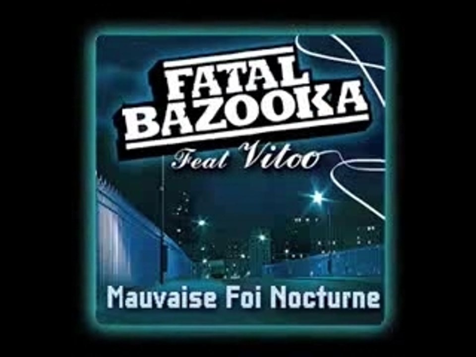 Fatal Bazooka  - Mauvaise foi Nocturne