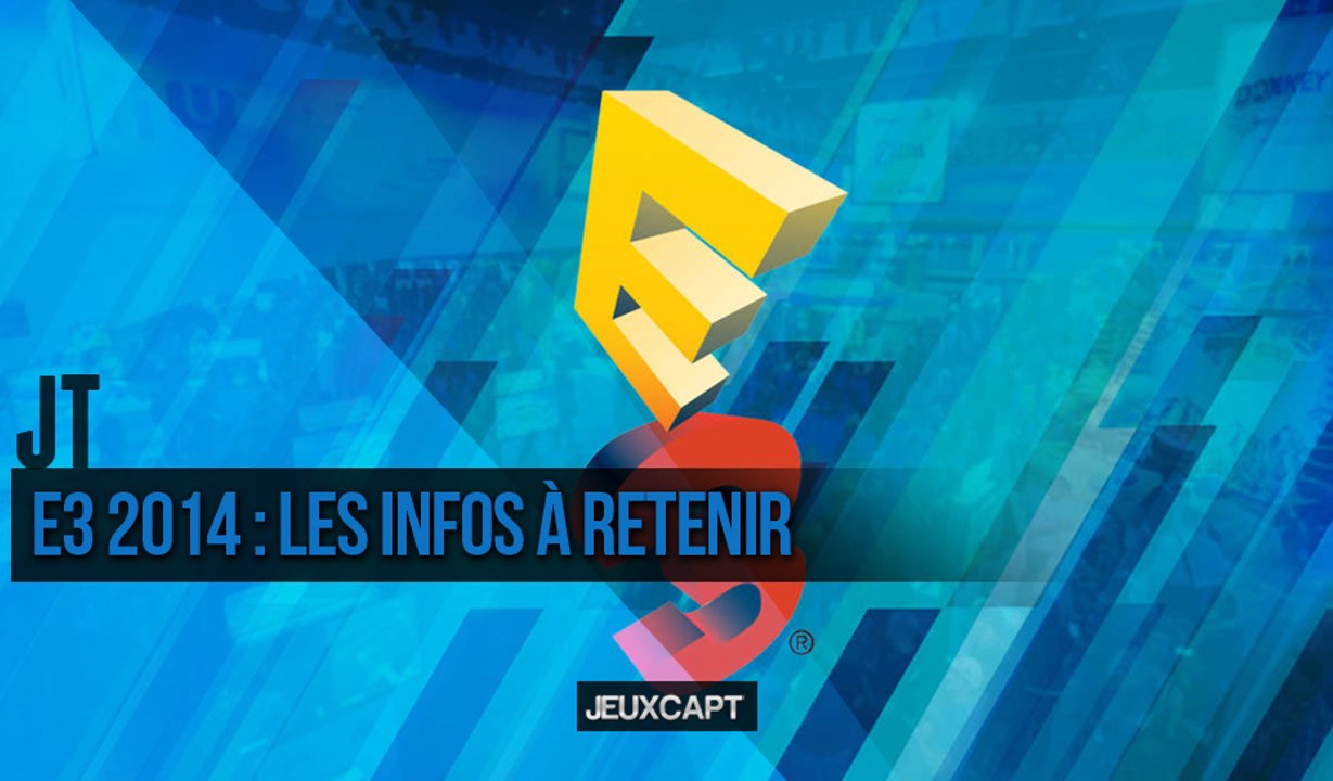JT - E3 2014 : Les infos à retenir HD