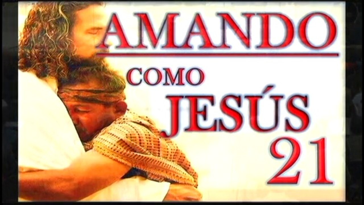 AMANDO COMO JESUS 21 AMOR ES... HACER BIEN LAS COSAS A TIEMPO