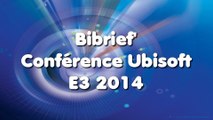 Bibrief' E3 2014 - Conférence Ubisoft