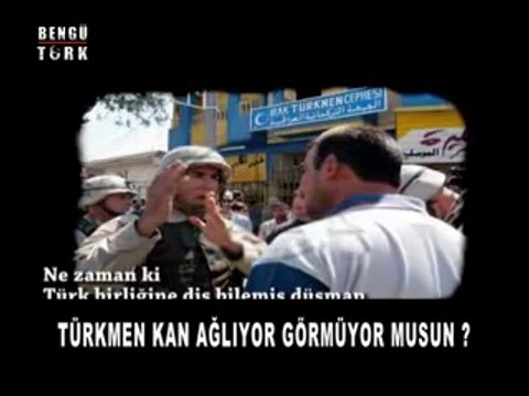 TÜRKMEN KAN AĞLIYOR GÖRMÜYOR MUSUN?