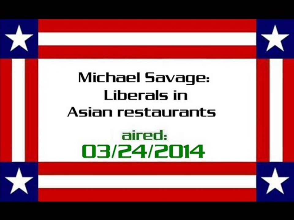 Michael Savage Liberals in Asian restaurants (aired 03242014) - Video Dailymotion