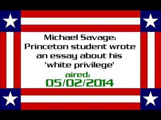 Michael Savage Princeton student wrote an essay about his 'white privilege' (aired 05022014) - Video Dailymotion