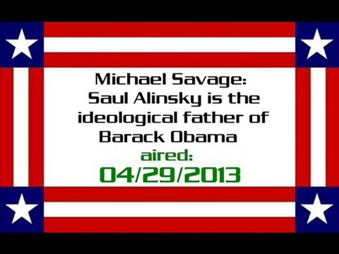 Michael Savage Saul Alinsky is the ideological father of Barack Obama (aired 04292013) - Video Dailymotion