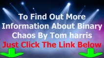 Binary Chaos Review -  The Binary Options Chaos By Tom Harris Does Binary Chaos Really  Work Automated Binary Options Trading Software For For Windows Pc  Laptops And Mac Desktop Computers The Binary Chaos Team Review Online 2014