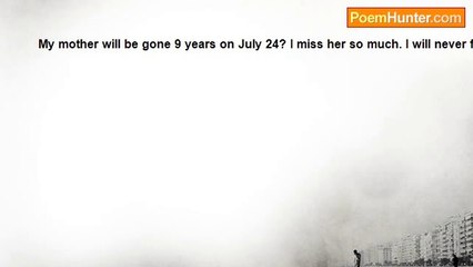 Susan Garelick - My mother will be gone 9 years on July 24  I miss her so much