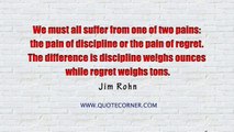 The pain of discipline vs the pain of regret - Jim Rohn quote