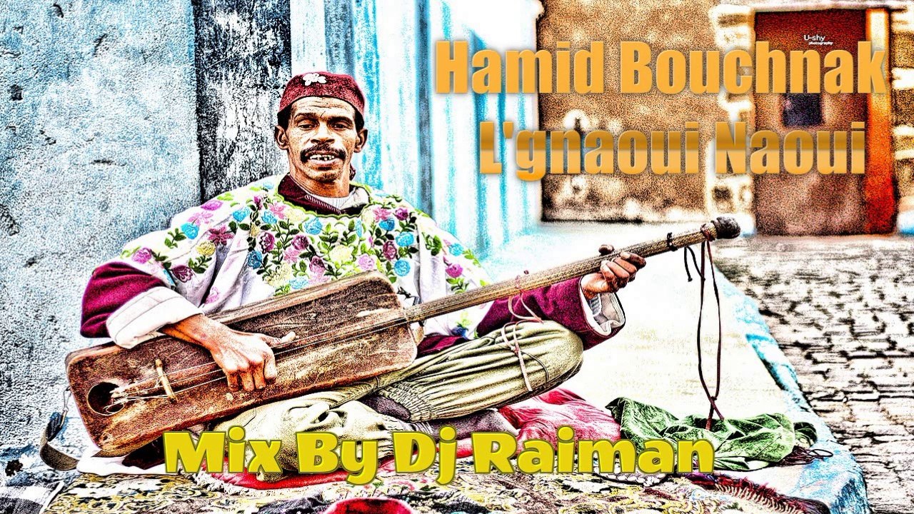 Hamid Bouchnak - L'gnaoui Naoui Mix By Dj Raiman HD